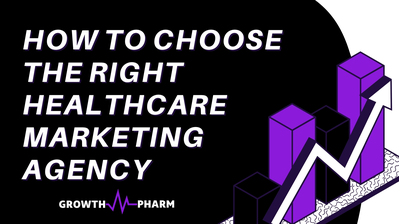 GrowthPharm - Blog Cover Images - How To Choose the Right Healthcare Marketing Agency